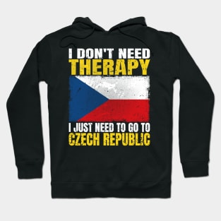 I Don't Need Therapy I Just Need To Go To Czech Republic Czech Flag Hoodie